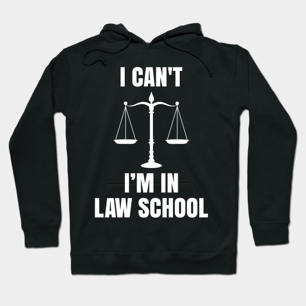 Funny I Can't I'm in Law School Lawyers Law Students Gift Hoodie by ScottsRed